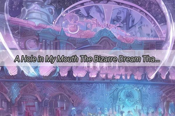 A Hole in My Mouth The Bizarre Dream That Left Me Speechless